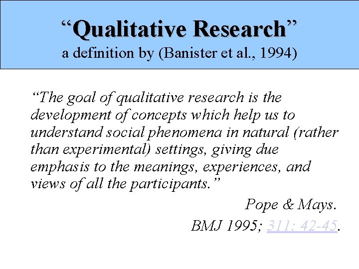 “Qualitative Research” a definition by (Banister et al. , 1994) “The goal of qualitative