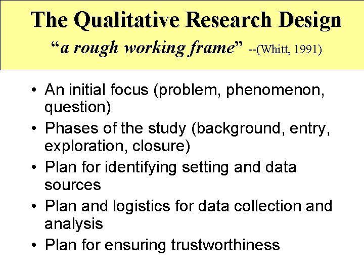 The Qualitative Research Design “a rough working frame” --(Whitt, 1991) • An initial focus