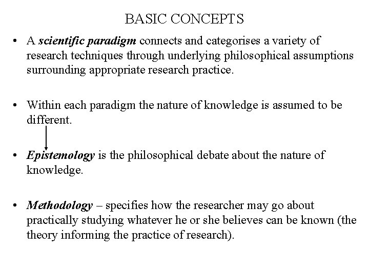 BASIC CONCEPTS • A scientific paradigm connects and categorises a variety of research techniques