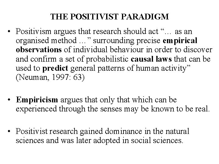 THE POSITIVIST PARADIGM • Positivism argues that research should act “… as an organised