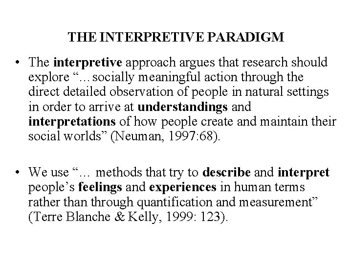 THE INTERPRETIVE PARADIGM • The interpretive approach argues that research should explore “…socially meaningful