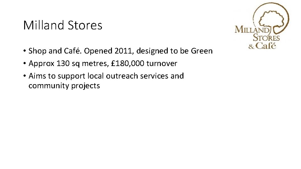 Milland Stores • Shop and Café. Opened 2011, designed to be Green • Approx