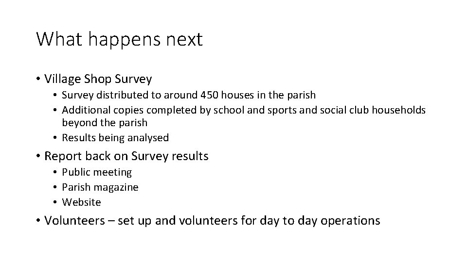 What happens next • Village Shop Survey • Survey distributed to around 450 houses