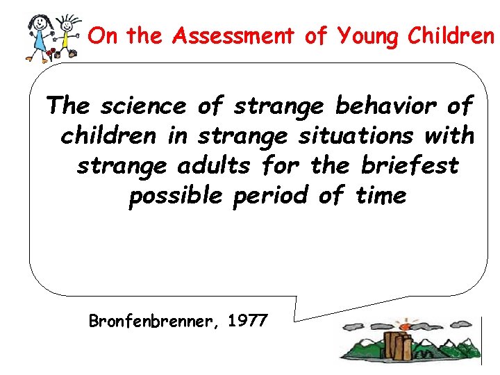 On the Assessment of Young Children The science of strange behavior of children in