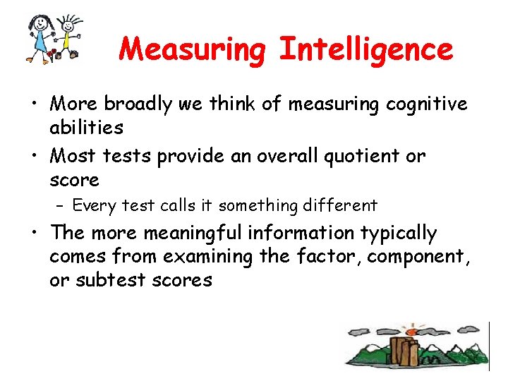 Measuring Intelligence • More broadly we think of measuring cognitive abilities • Most tests