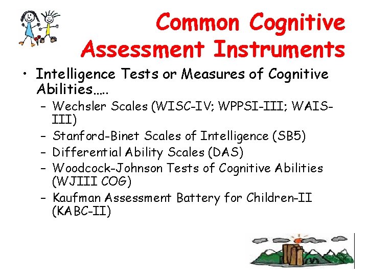 Common Cognitive Assessment Instruments • Intelligence Tests or Measures of Cognitive Abilities…. . –