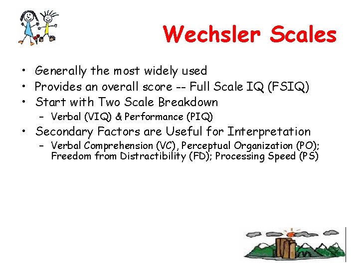 Wechsler Scales • Generally the most widely used • Provides an overall score --