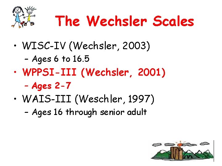 The Wechsler Scales • WISC-IV (Wechsler, 2003) – Ages 6 to 16. 5 •