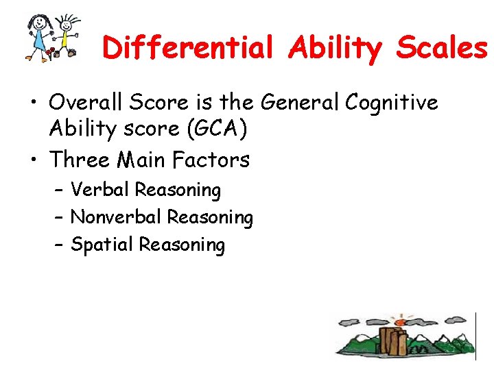Differential Ability Scales • Overall Score is the General Cognitive Ability score (GCA) •
