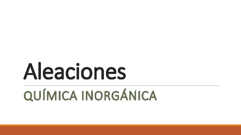 Aleaciones QUÍMICA INORGÁNICA 