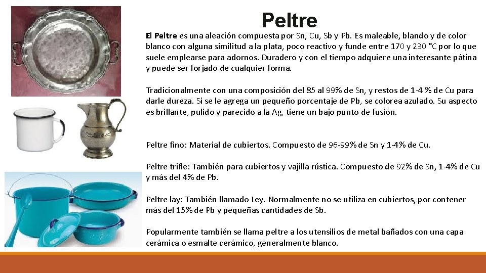 Peltre El Peltre es una aleación compuesta por Sn, Cu, Sb y Pb. Es
