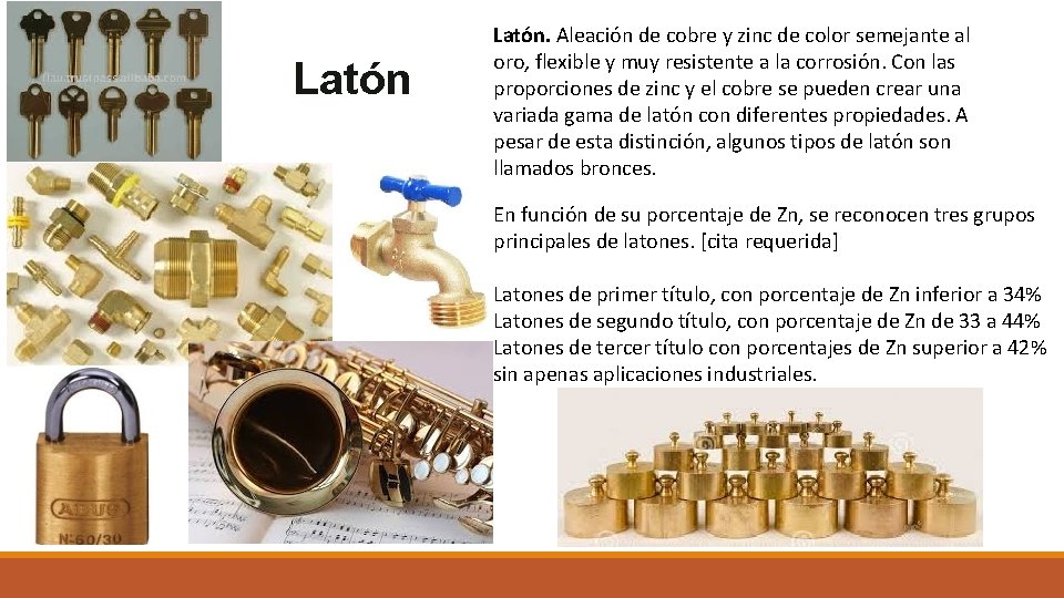 Latón. Aleación de cobre y zinc de color semejante al oro, flexible y muy