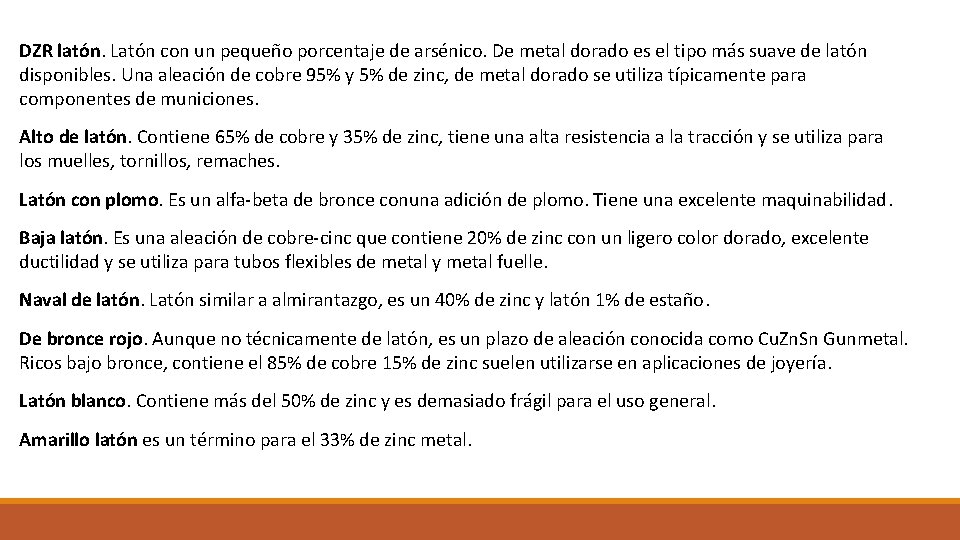 DZR latón. Latón con un pequeño porcentaje de arsénico. De metal dorado es el