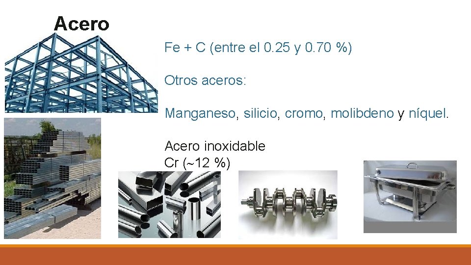 Acero Fe + C (entre el 0. 25 y 0. 70 %) Otros aceros: