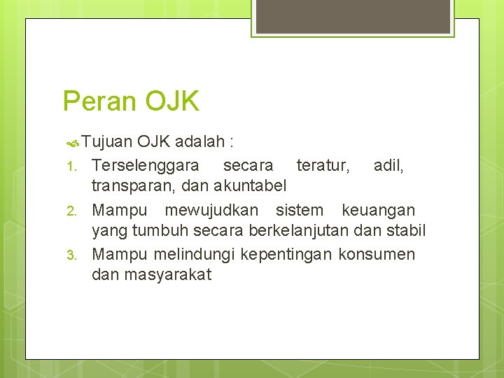 Peran OJK Tujuan OJK adalah : 1. 2. 3. Terselenggara secara teratur, adil, transparan,