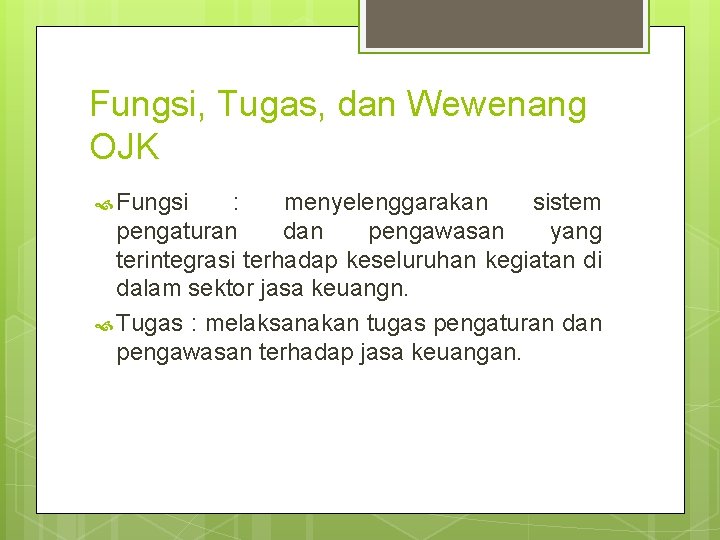 Fungsi, Tugas, dan Wewenang OJK Fungsi : menyelenggarakan sistem pengaturan dan pengawasan yang terintegrasi