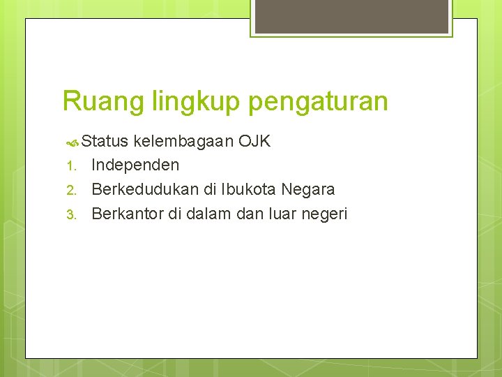 Ruang lingkup pengaturan Status kelembagaan OJK 1. 2. 3. Independen Berkedudukan di Ibukota Negara