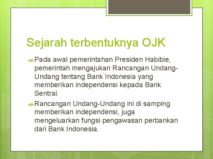 Sejarah terbentuknya OJK Pada awal pemerintahan Presiden Habibie, pemerintah mengajukan Rancangan Undang tentang Bank