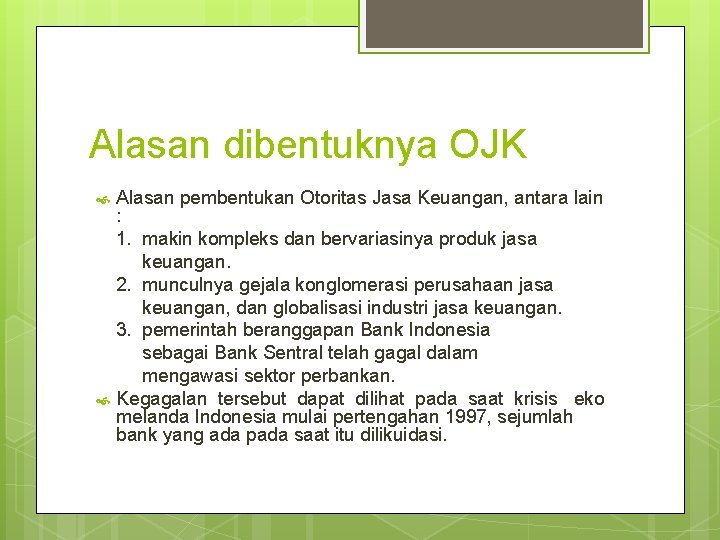 Alasan dibentuknya OJK Alasan pembentukan Otoritas Jasa Keuangan, antara lain : 1. makin kompleks