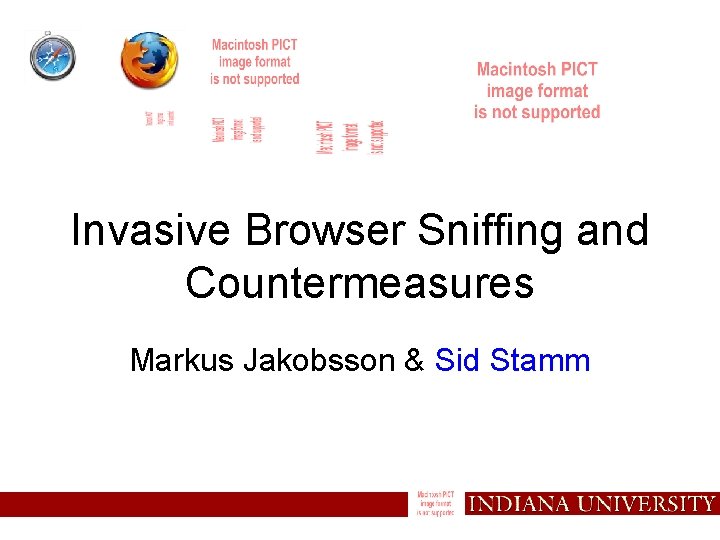 Invasive Browser Sniffing and Countermeasures Markus Jakobsson & Sid Stamm 