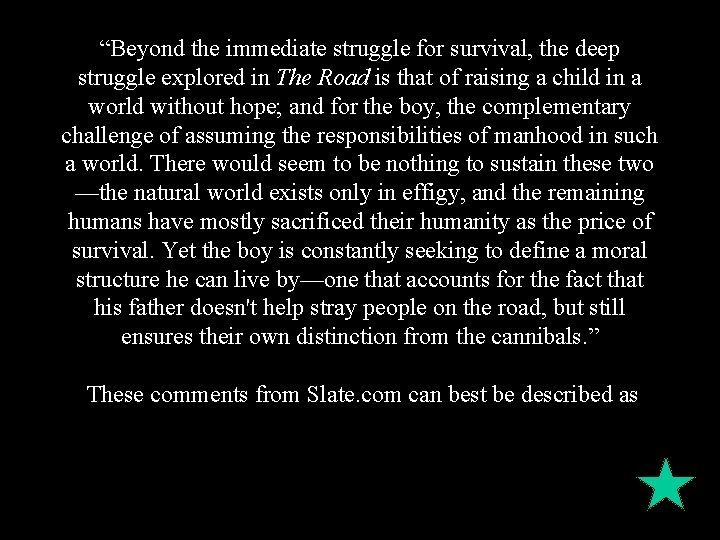 “Beyond the immediate struggle for survival, the deep struggle explored in The Road is “Beyond the immediate struggle for survival, the deep struggle explored in The Road is