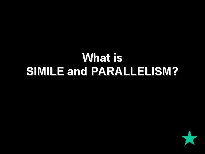 What is SIMILE and PARALLELISM? What is SIMILE and PARALLELISM?