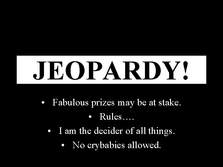 JEOPARDY! Click Once to Begin • Fabulous prizes may be at stake. • Rules…. JEOPARDY! Click Once to Begin • Fabulous prizes may be at stake. • Rules….