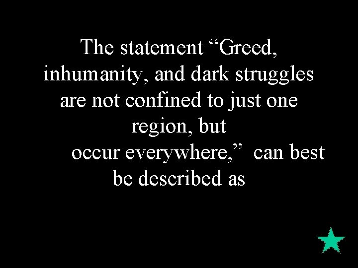 The statement “Greed, inhumanity, and dark struggles are not confined to just one region, The statement “Greed, inhumanity, and dark struggles are not confined to just one region,
