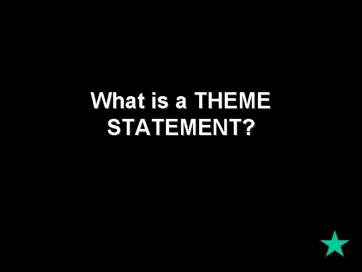 What is a THEME STATEMENT? What is a THEME STATEMENT?