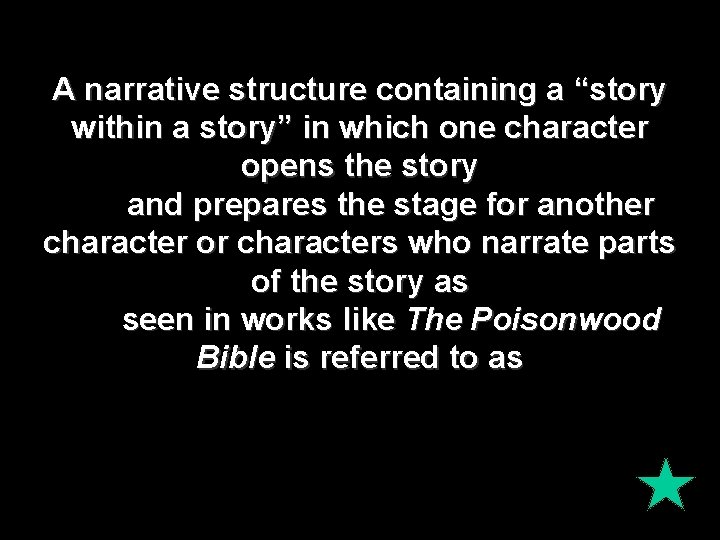 A narrative structure containing a “story within a story” in which one character opens A narrative structure containing a “story within a story” in which one character opens
