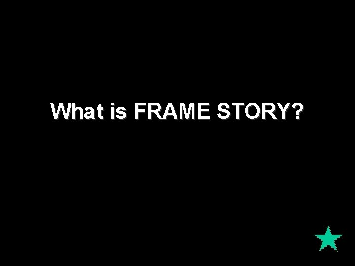 What is FRAME STORY? What is FRAME STORY?