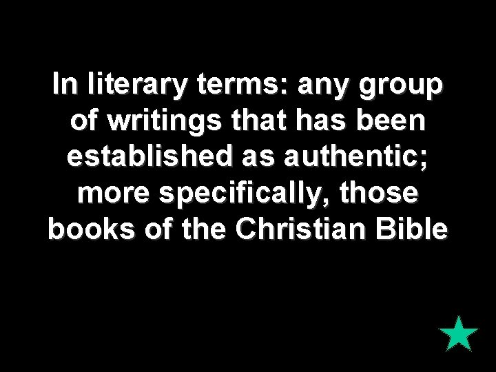 In literary terms: any group of writings that has been established as authentic; more In literary terms: any group of writings that has been established as authentic; more