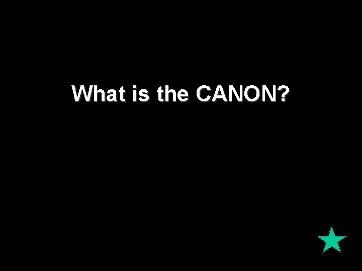 What is the CANON? What is the CANON?