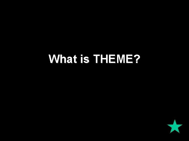 What is THEME? What is THEME?