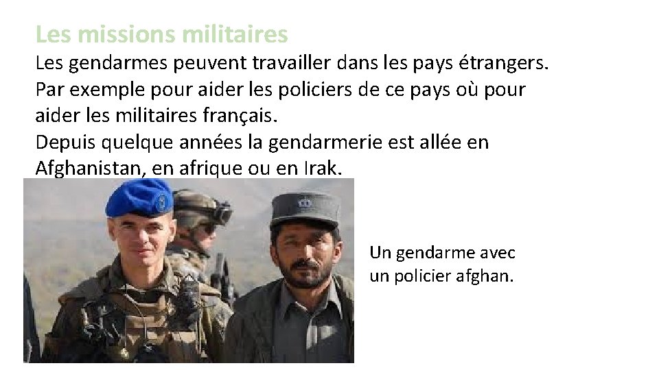 Les missions militaires Les gendarmes peuvent travailler dans les pays étrangers. Par exemple pour