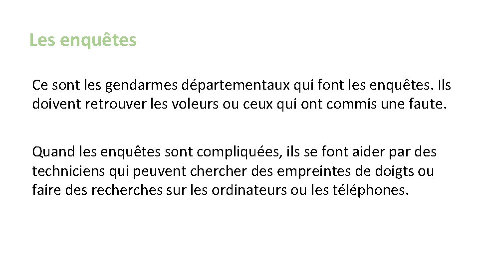 Les enquêtes Ce sont les gendarmes départementaux qui font les enquêtes. Ils doivent retrouver