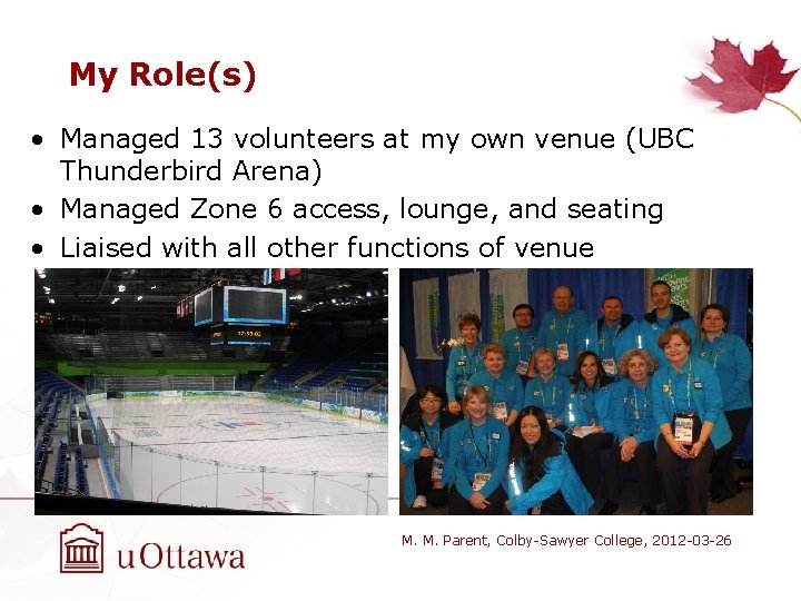 My Role(s) • Managed 13 volunteers at my own venue (UBC Thunderbird Arena) •