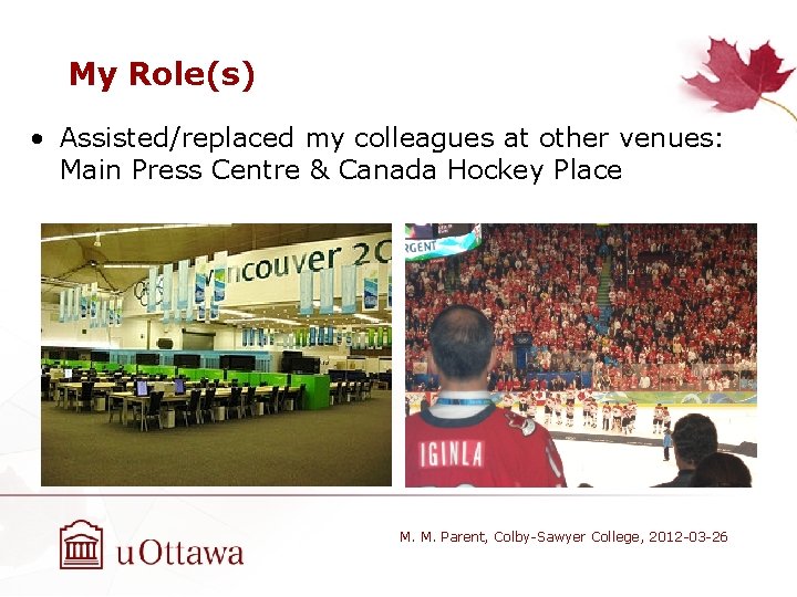 My Role(s) • Assisted/replaced my colleagues at other venues: Main Press Centre & Canada
