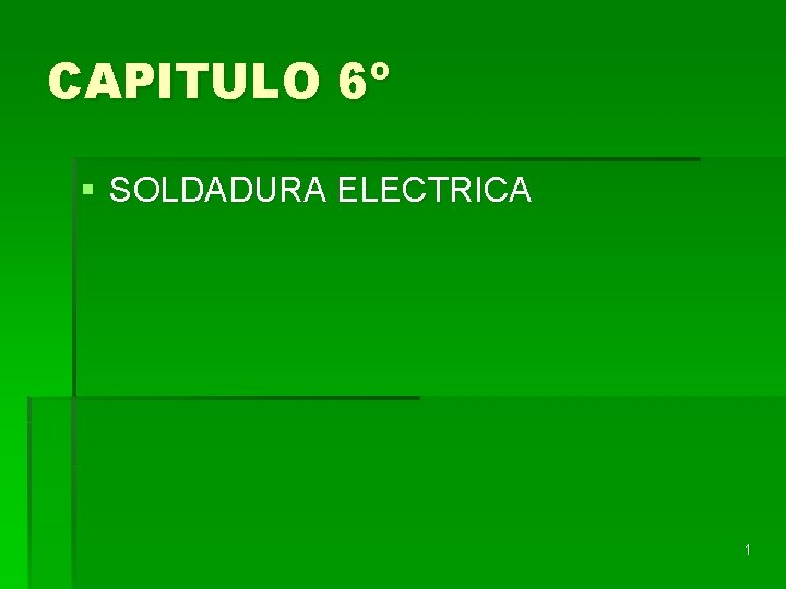 CAPITULO 6º § SOLDADURA ELECTRICA 1 