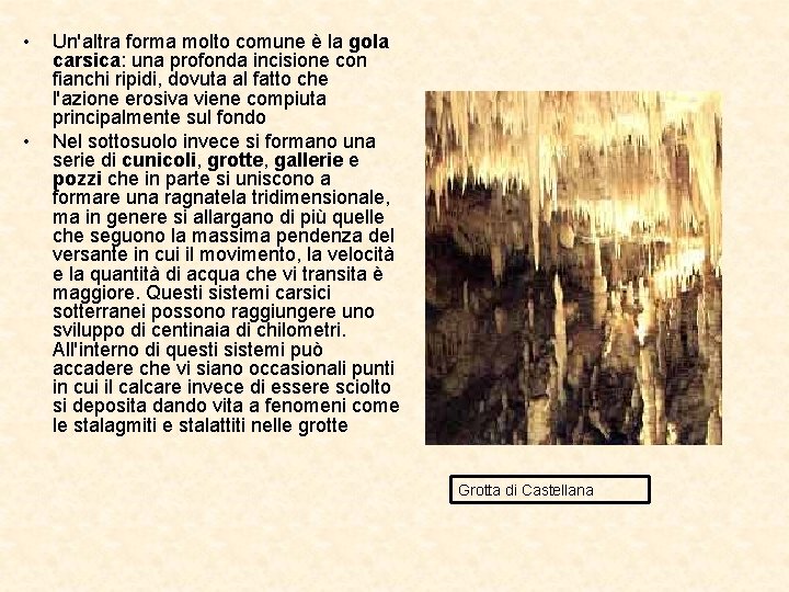 • • Un'altra forma molto comune è la gola carsica: una profonda incisione • • Un'altra forma molto comune è la gola carsica: una profonda incisione