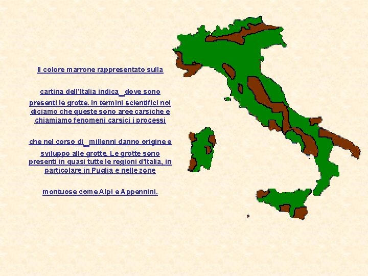 Il colore marrone rappresentato sulla cartina dell’Italia indica dove sono presenti le grotte. In