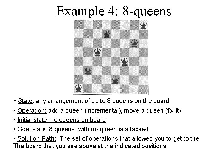 Example 4: 8 -queens • State: any arrangement of up to 8 queens on