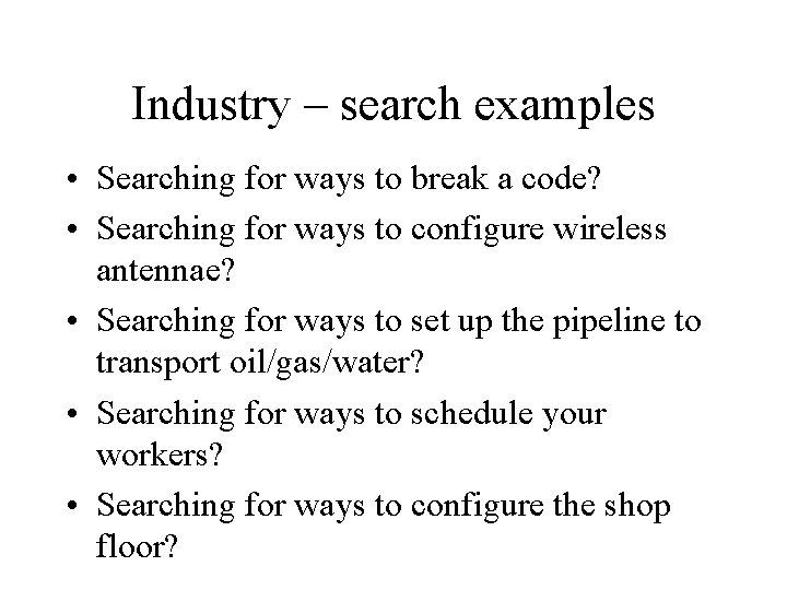 Industry – search examples • Searching for ways to break a code? • Searching