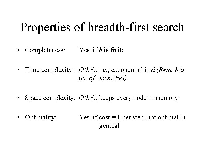 Properties of breadth-first search • Completeness: Yes, if b is finite • Time complexity: