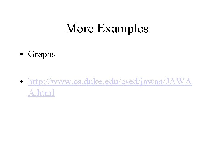More Examples • Graphs • http: //www. cs. duke. edu/csed/jawaa/JAWA A. html 