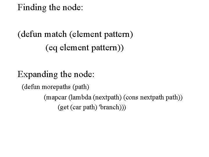 Finding the node: (defun match (element pattern) (eq element pattern)) Expanding the node: (defun