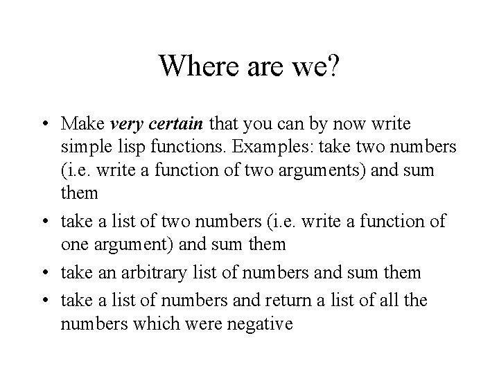 Where are we? • Make very certain that you can by now write simple
