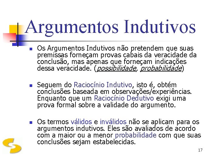 Argumentos Indutivos n n n Os Argumentos Indutivos não pretendem que suas premissas forneçam