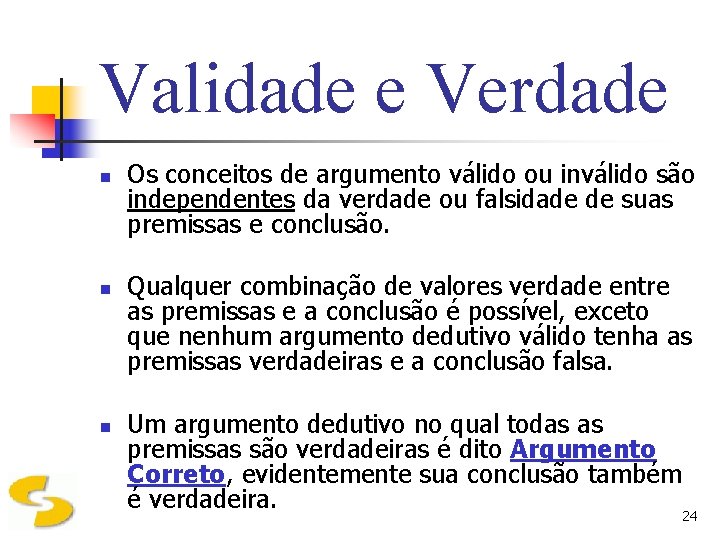 Validade e Verdade n n n Os conceitos de argumento válido ou inválido são