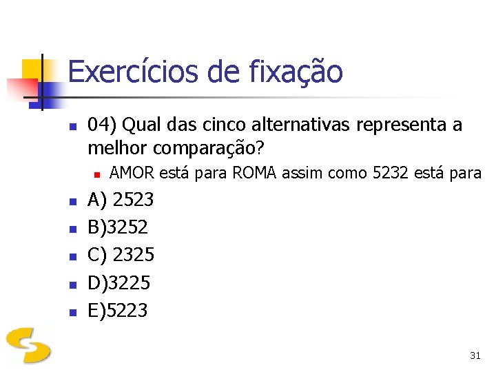 Exercícios de fixação n 04) Qual das cinco alternativas representa a melhor comparação? n